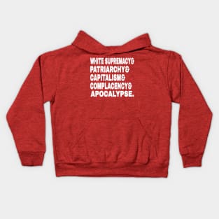 White Supremacy& Patriarchy& Capitalism& Complacency& Apocalypse. - White - Back Kids Hoodie